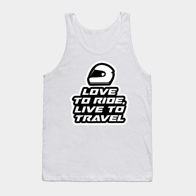 Love to Ride, Live to travel - Inspirational Quote for Bikers Motorcycles lovers Tank Top by Tanguy44